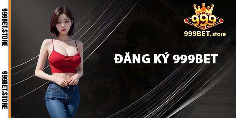 Hướng dẫn đăng ký 999bet